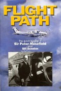 Flight Path - The Autobiography of Sir Peter Masefield by MASEFIELD, Peter & GUNSTON, Bill 